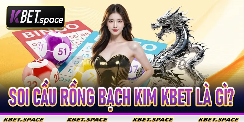 Soi Cầu Rồng Bạch Kim Kbet là gì?