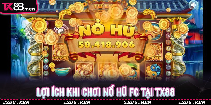 Lợi ích khi chơi nổ hũ FC tại TX88