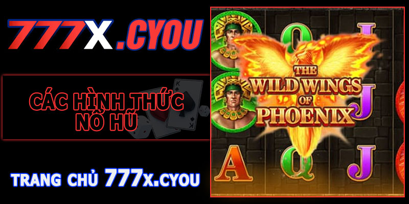 Các Hình Thức Nổ Hũ Phượng Hoàng 777X