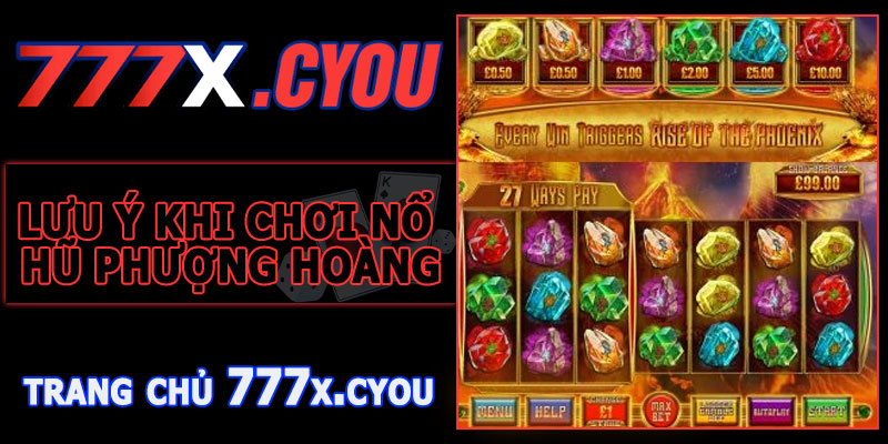 Lưu Ý Khi Chơi Nổ Hũ Phượng Hoàng 777X