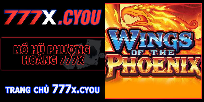 Nổ Hũ Phượng Hoàng 777X – Trải Nghiệm Giải Trí Cực Đỉnh