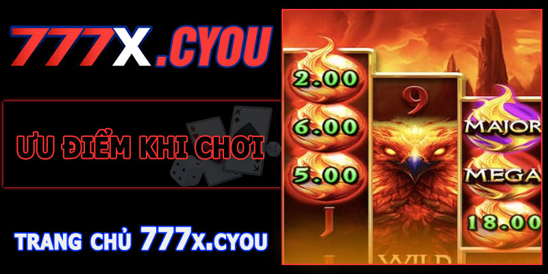 Ưu Điểm Khi Chơi Nổ Hũ Phượng Hoàng 777X