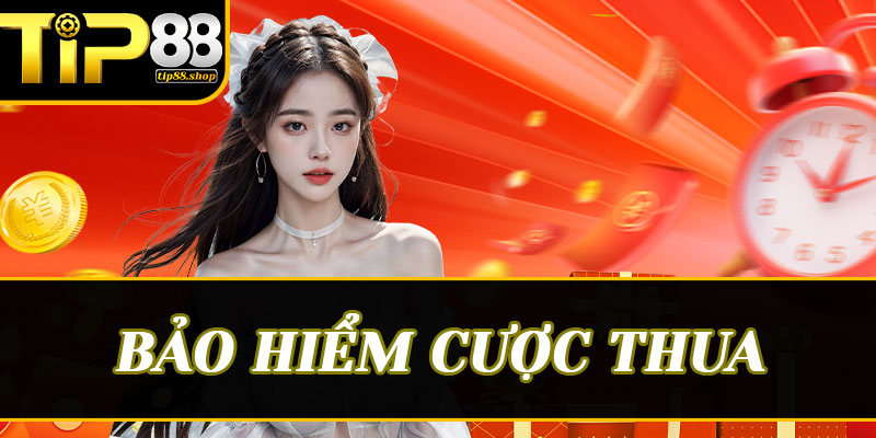Tại sao Bảo hiểm cược thua Tip88 lại vượt trội hơn các đối thủ?