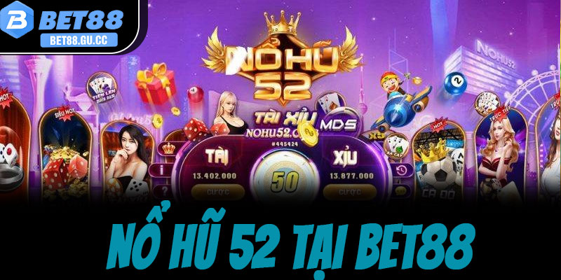 Nổ hũ 52 tại bet88: Đánh giá chi tiết và mẹo quay hũ thắng lớn