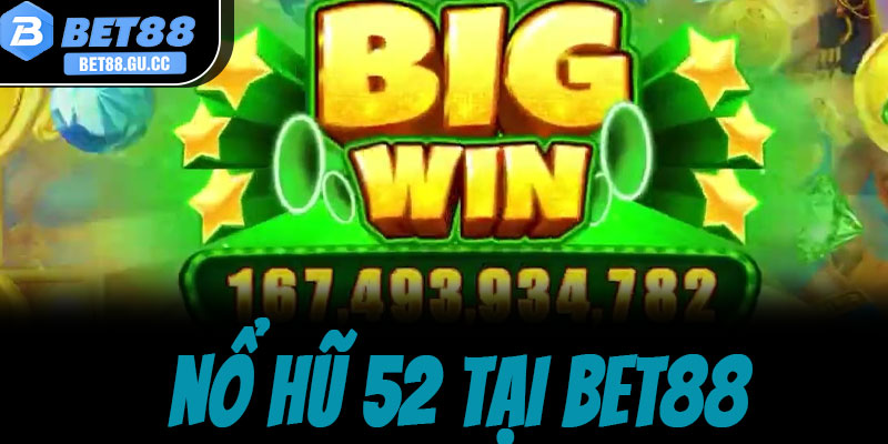 Giới thiệu tổng quan về siêu phẩm Nổ hũ 52 tại bet88